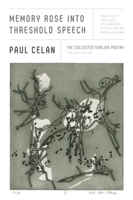 Memory Rose Into Threshold Speech: The Collected Earlier Poetry: A Bilingual Edition