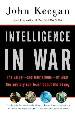 Intelligence in War: The Value--And Limitations--Of What the Military Can Learn about the Enemy (Vintage Books)