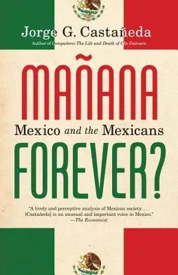 Manana Forever?: Mexico and the Mexicans