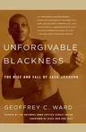 Unforgivable Blackness: The Rise and Fall of Jack Johnson