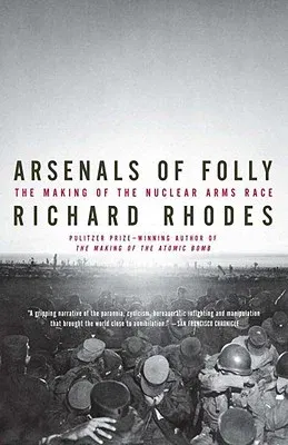 Arsenals of Folly: The Making of the Nuclear Arms Race