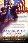 Dangerous Nation: America's Foreign Policy from Its Earliest Days to the Dawn of the Twentieth Century