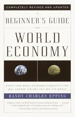 A Beginner's Guide to the World Economy: Eighty-One Basic Economic Concepts That Will Change the Way You See the World (Revised, Updated)