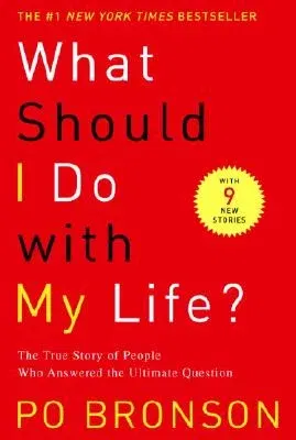 What Should I Do with My Life?: The True Story of People Who Answered the Ultimate Question