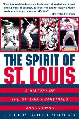 The Spirit of St. Louis: A History of the St. Louis Cardinals and Browns