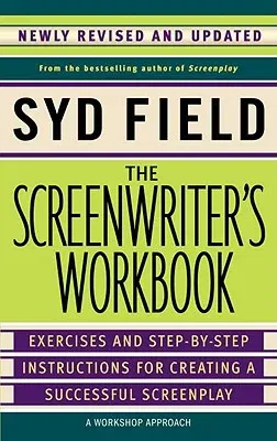 The Screenwriter's Workbook: Exercises and Step-By-Step Instructions for Creating a Successful Screenplay, Newly Revised and Updated (Revised)