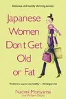 Japanese Women Don't Get Old or Fat: Secrets of My Mother's Tokyo Kitchen