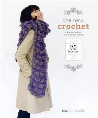 The New Crochet: A Beginner's Guide, with 38 Modern Projects