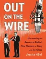 Out on the Wire: The Storytelling Secrets of the New Masters of Radio