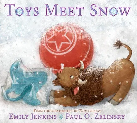 Toys Meet Snow: Being the Wintertime Adventures of a Curious Stuffed Buffalo, a Sensitive Plush Stingray, and a Book-Loving Rubber Bal