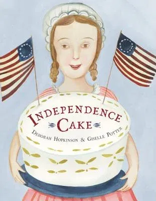 Independence Cake: A Revolutionary Confection Inspired by Amelia Simmons, Whose True History Is Unfortunately Unknown