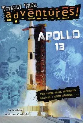 Apollo 13 (Totally True Adventures): How Three Brave Astronauts Survived a Space Disaster