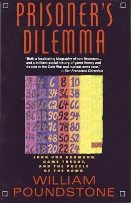 Prisoner's Dilemma: John Von Neumann, Game Theory, and the Puzzle of the Bomb