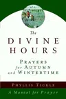 The Divine Hours (Volume Two): Prayers for Autumn and Wintertime: A Manual for Prayer