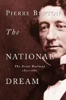 The National Dream: The Great Railway, 1871-1881