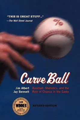 Curveball: Baseball, Statistics, and the Role of Chance in the Game (Revised)