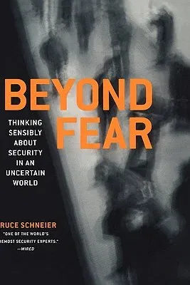 Beyond Fear: Thinking Sensibly about Security in an Uncertain World (2003. Corr. 2nd Printing 2006)