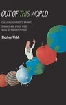 Out of This World: Colliding Universes, Branes, Strings, and Other Wild Ideas of Modern Physics (2004)