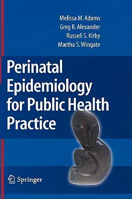 Perinatal Epidemiology for Public Health Practice (2009)