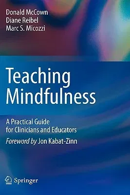 Teaching Mindfulness: A Practical Guide for Clinicians and Educators