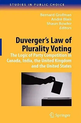 Duverger's Law of Plurality Voting: The Logic of Party Competition in Canada, India, the United Kingdom and the United States (2009)