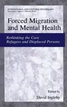 Forced Migration and Mental Health: Rethinking the Care of Refugees and Displaced Persons (2005)