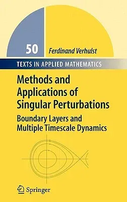 Methods and Applications of Singular Perturbations: Boundary Layers and Multiple Timescale Dynamics (2005)