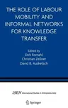 The Role of Labour Mobility and Informal Networks for Knowledge Transfer (2005)