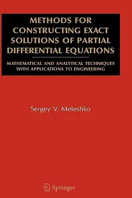 Methods for Constructing Exact Solutions of Partial Differential Equations: Mathematical and Analytical Techniques with Applications to Engineering