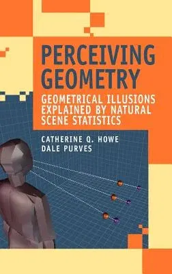 Perceiving Geometry: Geometrical Illusions Explained by Natural Scene Statistics (2005)