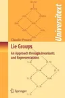 Lie Groups: An Approach Through Invariants and Representations (2007)