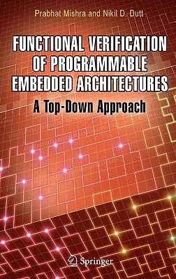 Functional Verification of Programmable Embedded Architectures: A Top-Down Approach (2005)