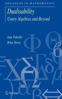 Dualisability: Unary Algebras and Beyond (2005)