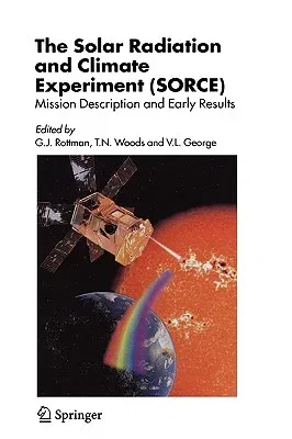 The Solar Radiation and Climate Experiment (Sorce): Mission Description and Early Results