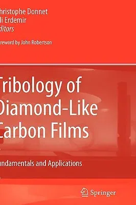 Tribology of Diamond-Like Carbon Films: Fundamentals and Applications