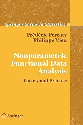 Nonparametric Functional Data Analysis: Theory and Practice (2006)