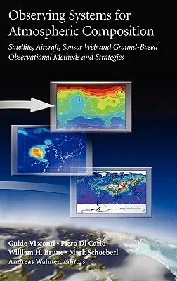 Observing Systems for Atmospheric Composition: Satellite, Aircraft, Sensor Web and Ground-Based Observational Methods and Strategies (2007)