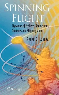 Spinning Flight: Dynamics of Frisbees, Boomerangs, Samaras, and Skipping Stones (2006)