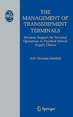 The Management of Transshipment Terminals: Decision Support for Terminal Operations in Finished Vehicle Supply Chains (2006)