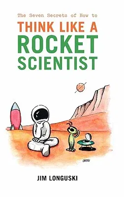 The Seven Secrets of How to Think Like a Rocket Scientist (2007)