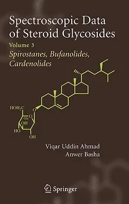 Spectroscopic Data of Steroid Glycosides: Spirostanes, Bufanolides, Cardenolides: Volume 3 (2007)