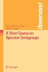 A Short Course on Operator Semigroups (2006)