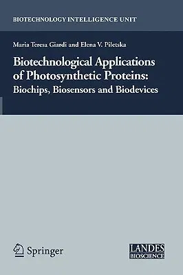 Biotechnological Applications of Photosynthetic Proteins: Biochips, Biosensors and Biodevices (2006)