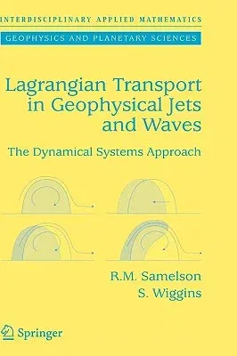 Lagrangian Transport in Geophysical Jets and Waves: The Dynamical Systems Approach (2006)