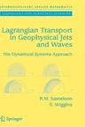 Lagrangian Transport in Geophysical Jets and Waves: The Dynamical Systems Approach (2006)