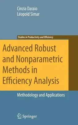 Advanced Robust and Nonparametric Methods in Efficiency Analysis: Methodology and Applications (2007)