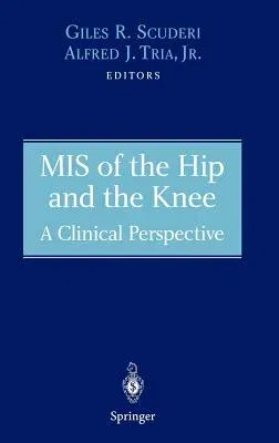 MIS of the Hip and the Knee: A Clinical Perspective (2004)