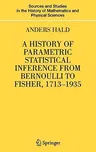 A History of Parametric Statistical Inference from Bernoulli to Fisher, 1713-1935 (2007)