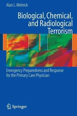 Biological, Chemical, and Radiological Terrorism: Emergency Preparedness and Response for the Primary Care Physician (2008)