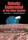 Robotic Exploration of the Solar System: Part I: The Golden Age 1957-1982 (2007)